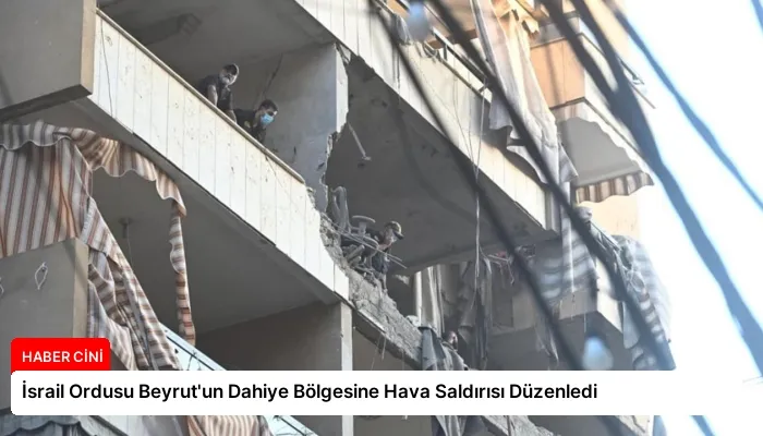 İsrail Ordusu Beyrut’un Dahiye Bölgesine Hava Saldırısı Düzenledi