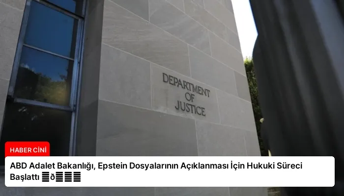 ABD Adalet Bakanlığı, Epstein Dosyalarının Açıklanması İçin Hukuki Süreci Başlattı ⏬👇