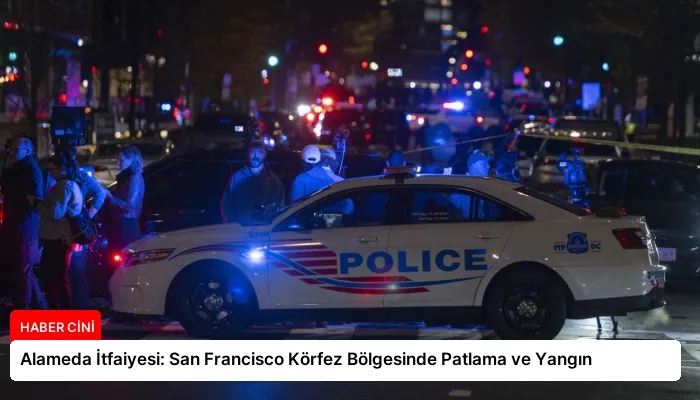 Alameda İtfaiyesi: San Francisco Körfez Bölgesinde Patlama ve Yangın