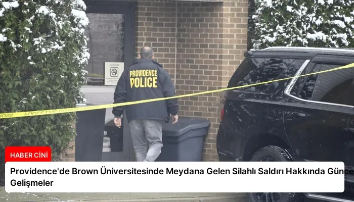 Providence’de Brown Üniversitesinde Meydana Gelen Silahlı Saldırı Hakkında Güncel Gelişmeler