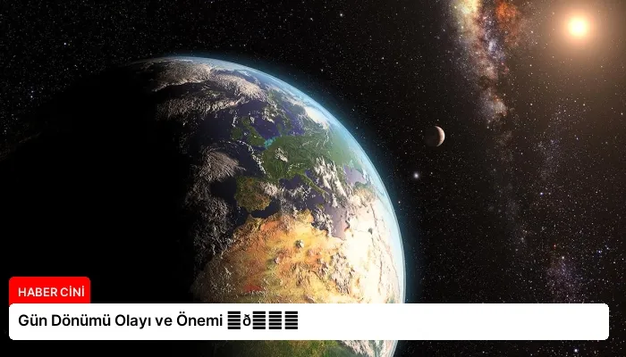 Gün Dönümü Olayı ve Önemi ⏬👇