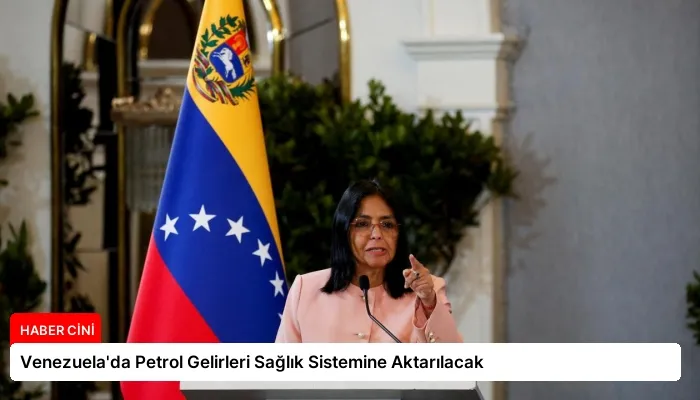 Venezuela’da Petrol Gelirleri Sağlık Sistemine Aktarılacak