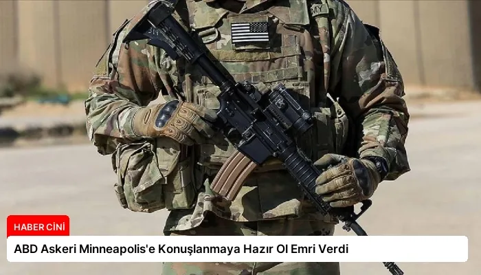 ABD Askeri Minneapolis’e Konuşlanmaya Hazır Ol Emri Verdi