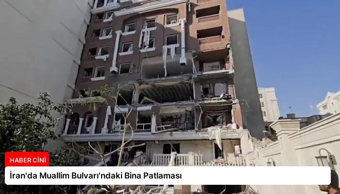 İran’da Muallim Bulvarı’ndaki Bina Patlaması