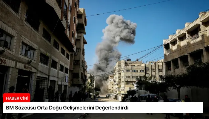 BM Sözcüsü Orta Doğu Gelişmelerini Değerlendirdi