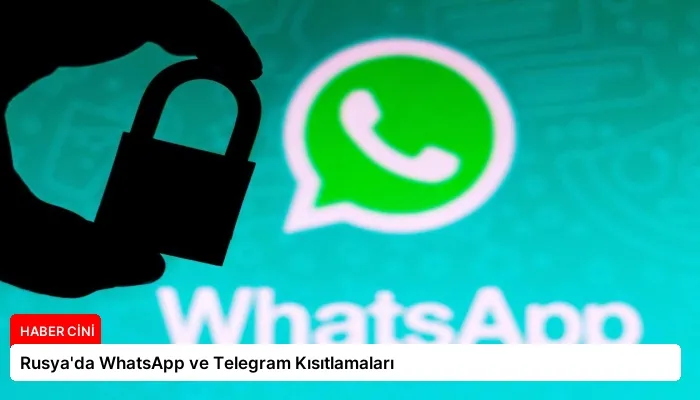 Rusya’da WhatsApp ve Telegram Kısıtlamaları