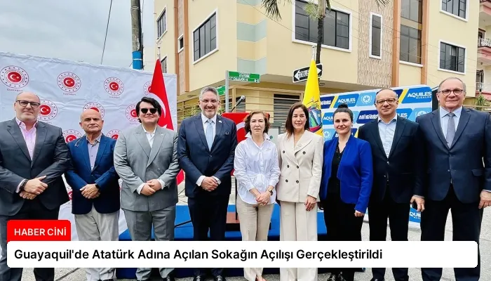 Guayaquil’de Atatürk Adına Açılan Sokağın Açılışı Gerçekleştirildi
