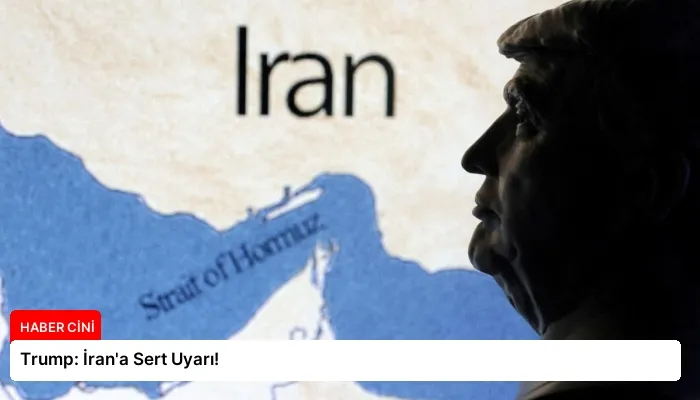 Trump: İran’a Sert Uyarı!