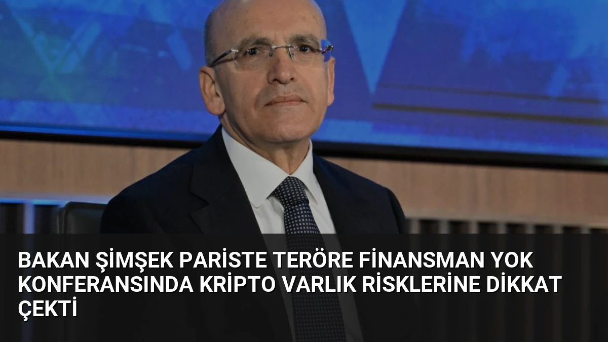 Bakan Şimşek Pariste Teröre Finansman Yok Konferansında Kripto Varlık Risklerine Dikkat Çekti