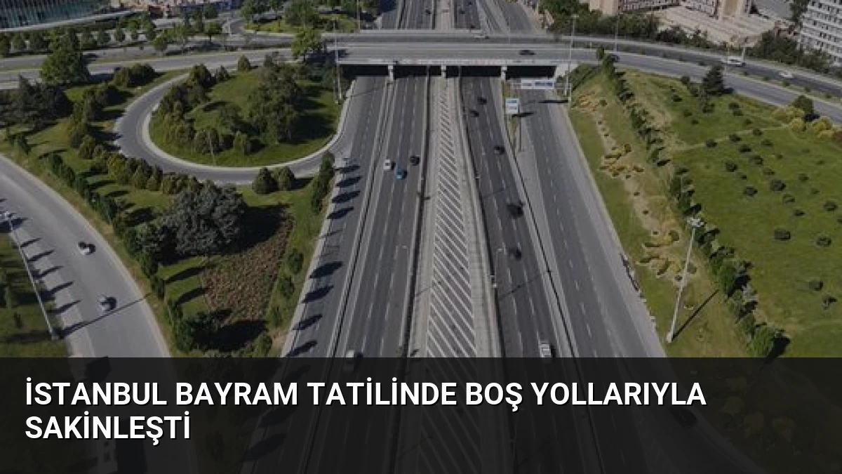 İstanbul Bayram Tatilinde Boş Yollarıyla Sakinleşti