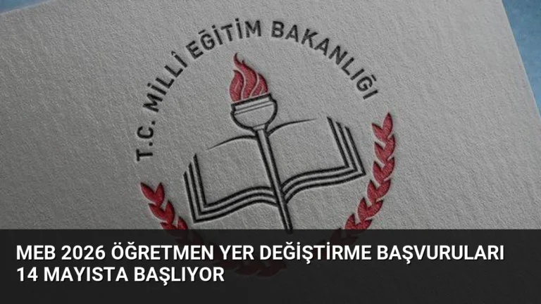 MEB 2026 Öğretmen Yer Değiştirme Başvuruları 14 Mayısta Başlıyor