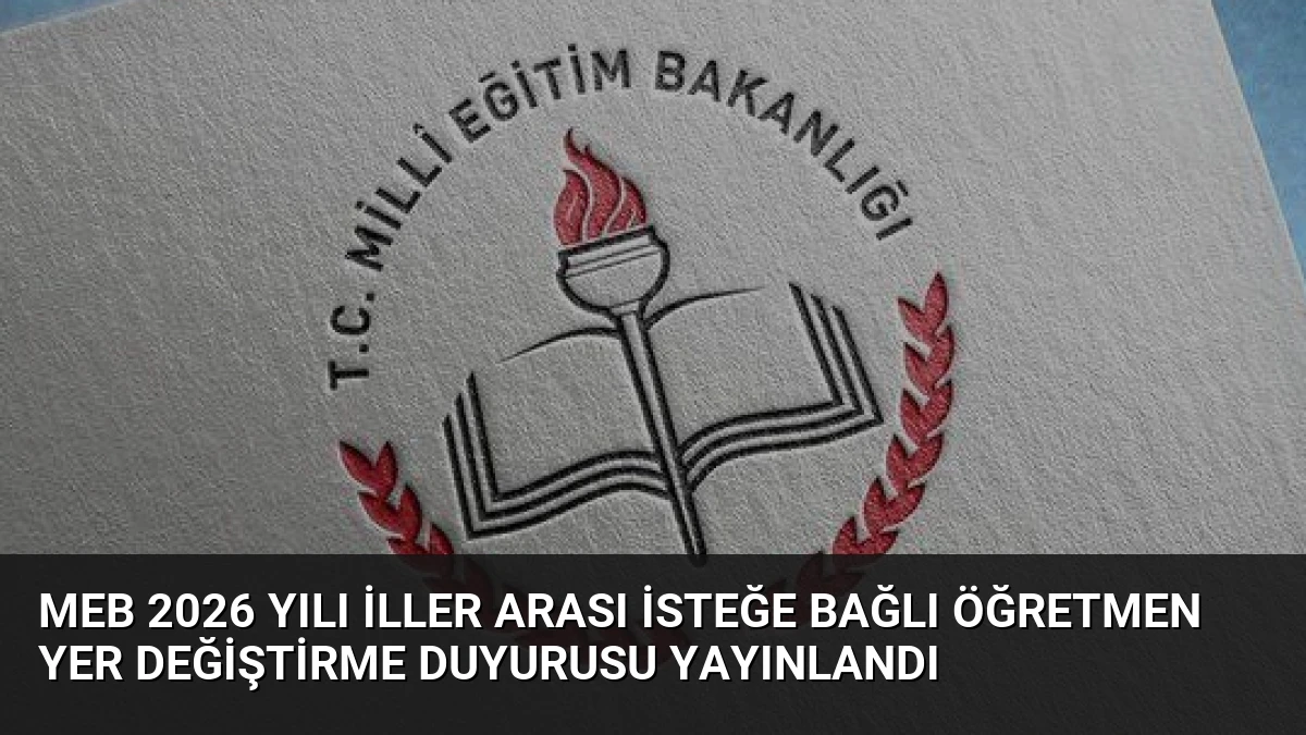 MEB 2026 Yılı İller Arası İsteğe Bağlı Öğretmen Yer Değiştirme Duyurusu Yayınlandı