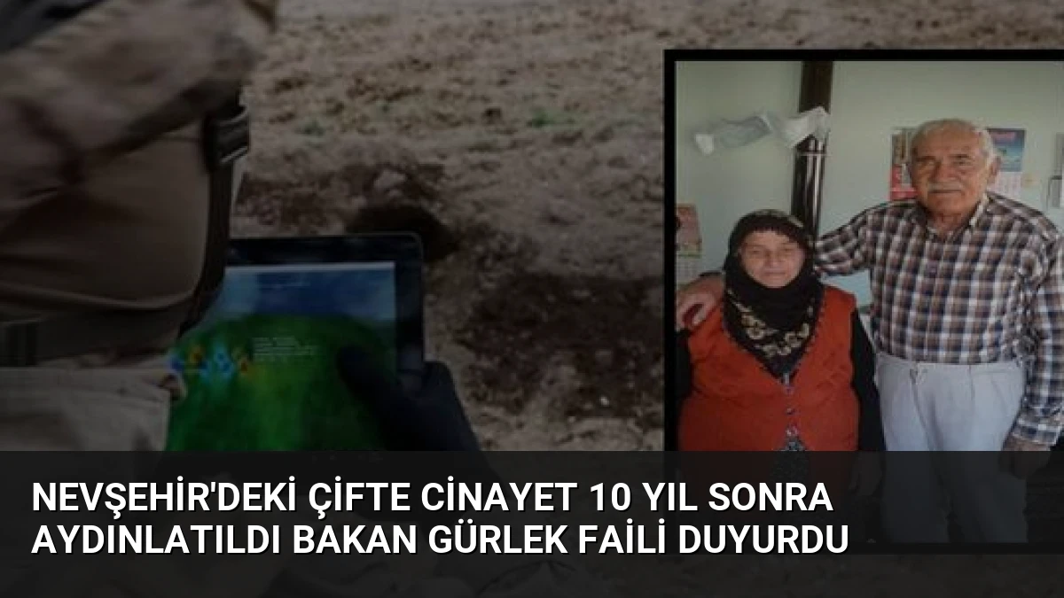 Nevşehir’deki Çifte Cinayet 10 Yıl Sonra Aydınlatıldı Bakan Gürlek Faili Duyurdu