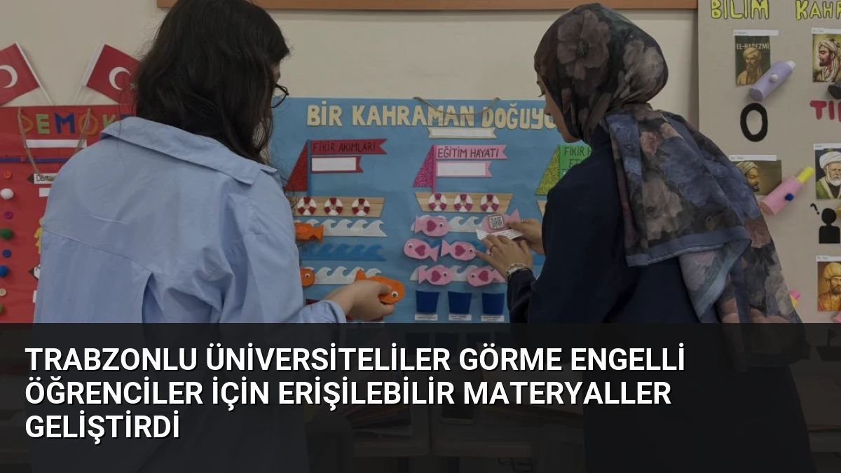 Trabzonlu Üniversiteliler Görme Engelli Öğrenciler İçin Erişilebilir Materyaller Geliştirdi