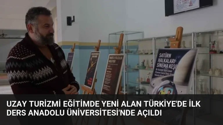 Uzay Turizmi Eğitimde Yeni Alan Türkiye’de İlk Ders Anadolu Üniversitesi’nde Açıldı