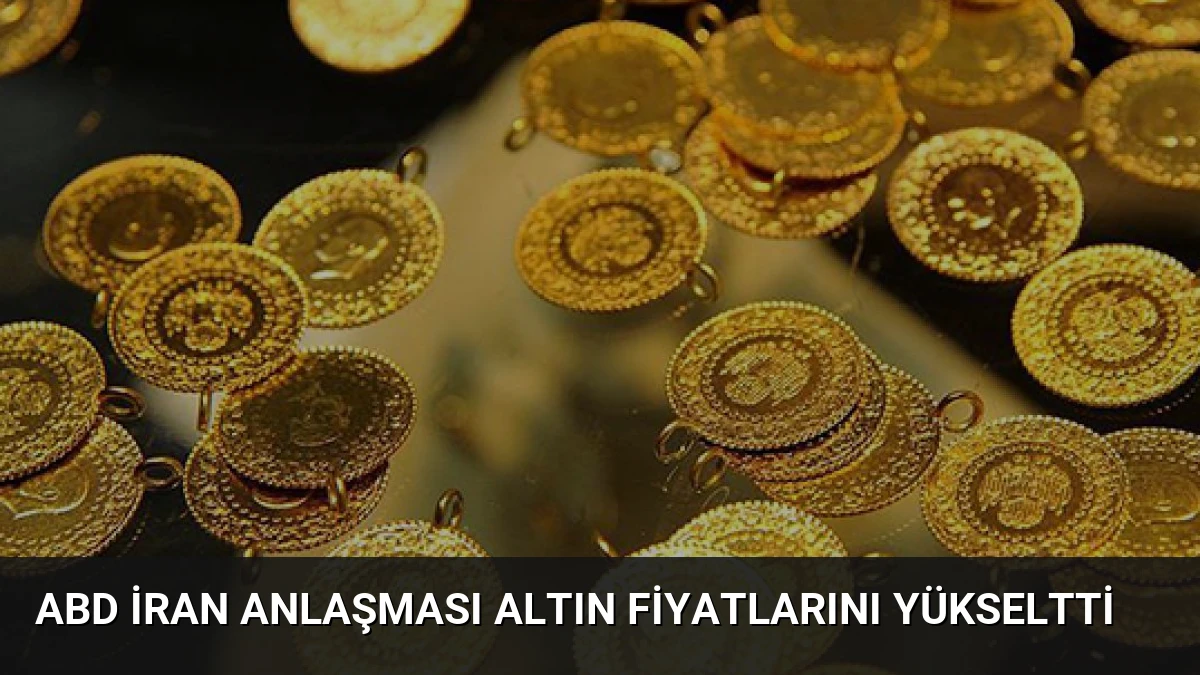 ABD İran Anlaşması Altın Fiyatlarını Yükseltti