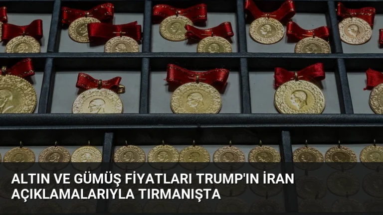 Altın ve Gümüş Fiyatları Trump’ın İran Açıklamalarıyla Tırmanışta