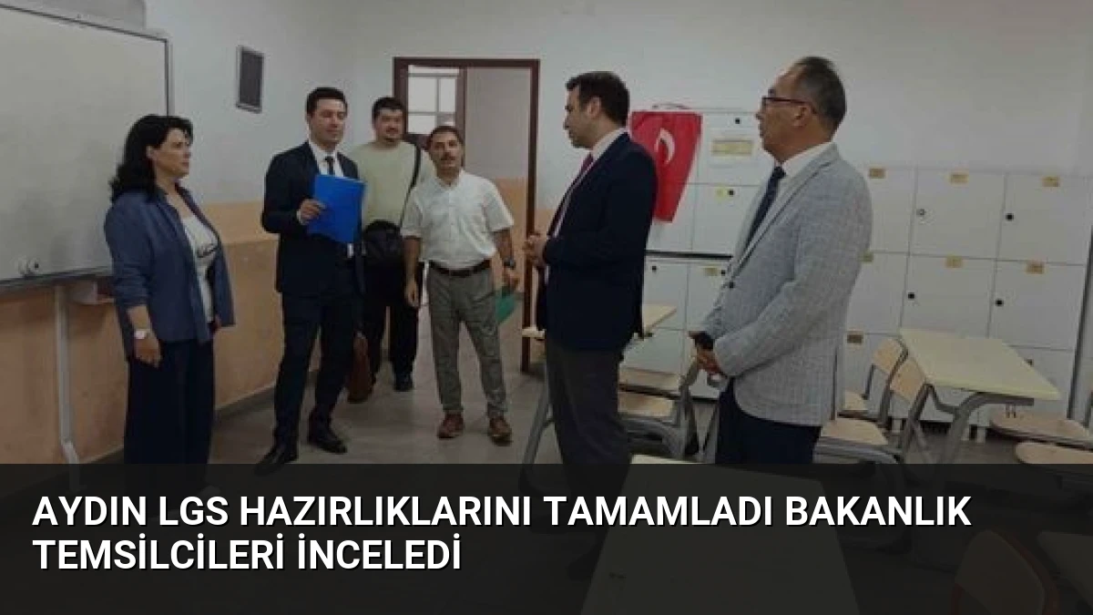 Aydın LGS Hazırlıklarını Tamamladı Bakanlık Temsilcileri İnceledi