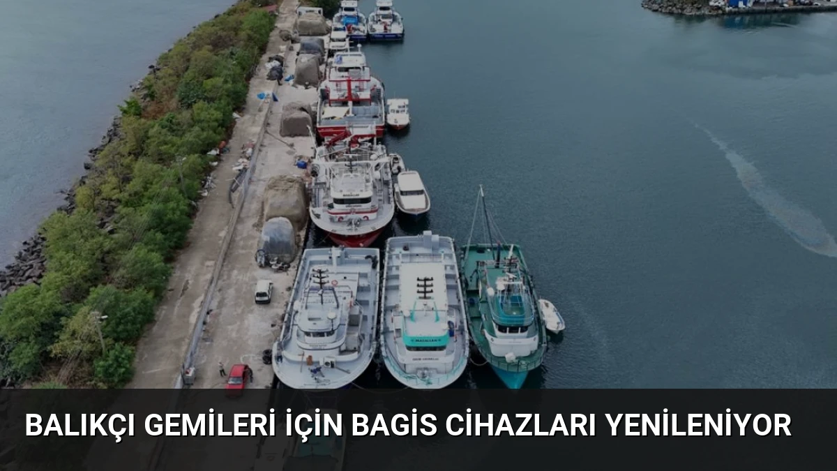 Balıkçı Gemileri İçin BAGİS Cihazları Yenileniyor