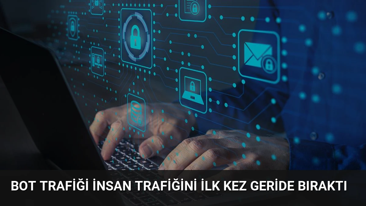 Bot Trafiği İnsan Trafiğini İlk Kez Geride Bıraktı