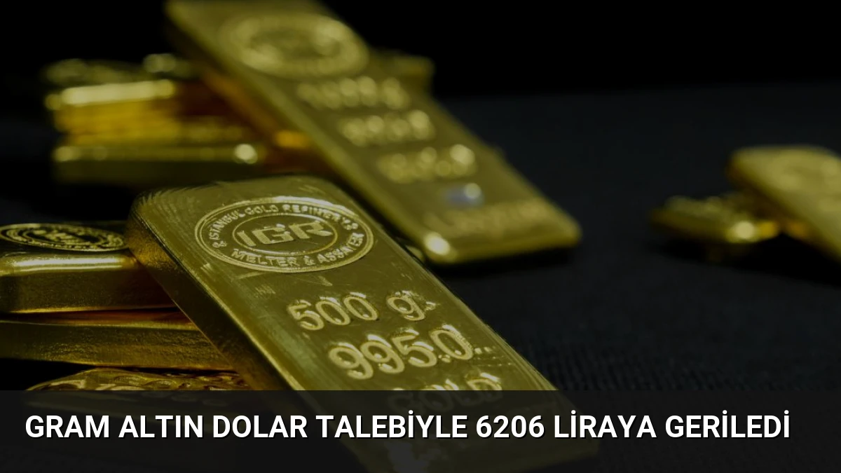 Gram Altın Dolar Talebiyle 6206 Liraya Geriledi
