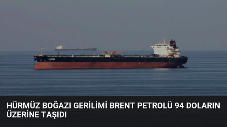 Hürmüz Boğazı Gerilimi Brent Petrolü 94 Doların Üzerine Taşıdı