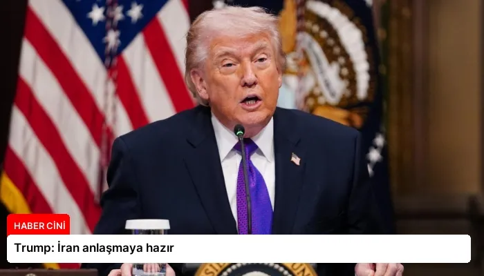 Trump: İran anlaşmaya hazır