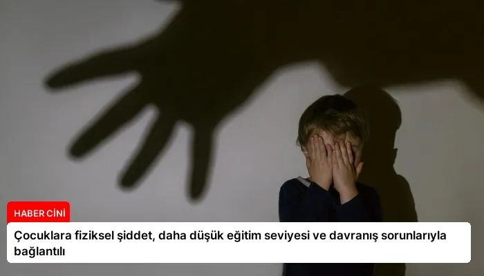 Çocuklara fiziksel şiddet, daha düşük eğitim seviyesi ve davranış sorunlarıyla bağlantılı