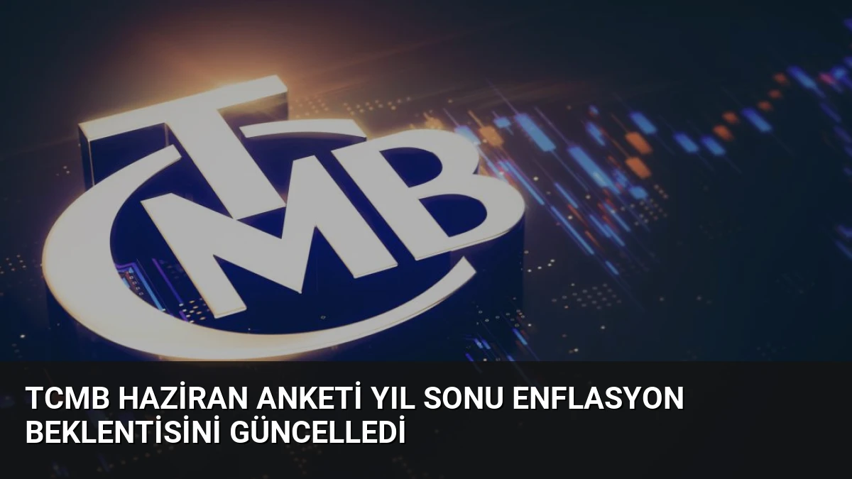 TCMB Haziran Anketi Yıl Sonu Enflasyon Beklentisini Güncelledi