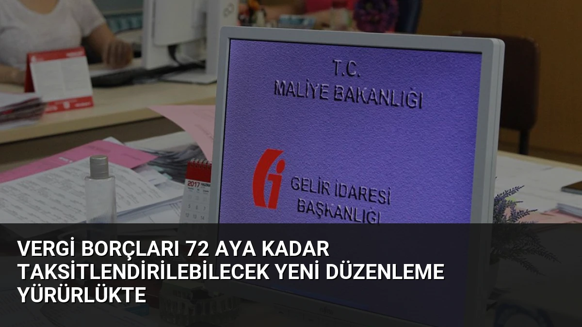 Vergi Borçları 72 Aya Kadar Taksitlendirilebilecek Yeni Düzenleme Yürürlükte
