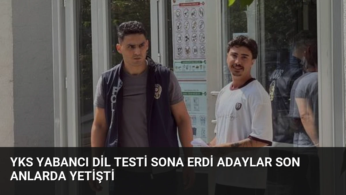 YKS Yabancı Dil Testi Sona Erdi Adaylar Son Anlarda Yetişti