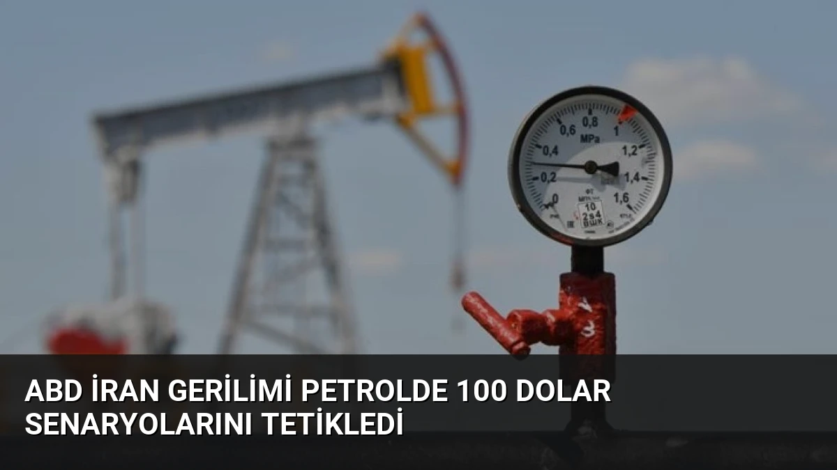 ABD İran Gerilimi Petrolde 100 Dolar Senaryolarını Tetikledi