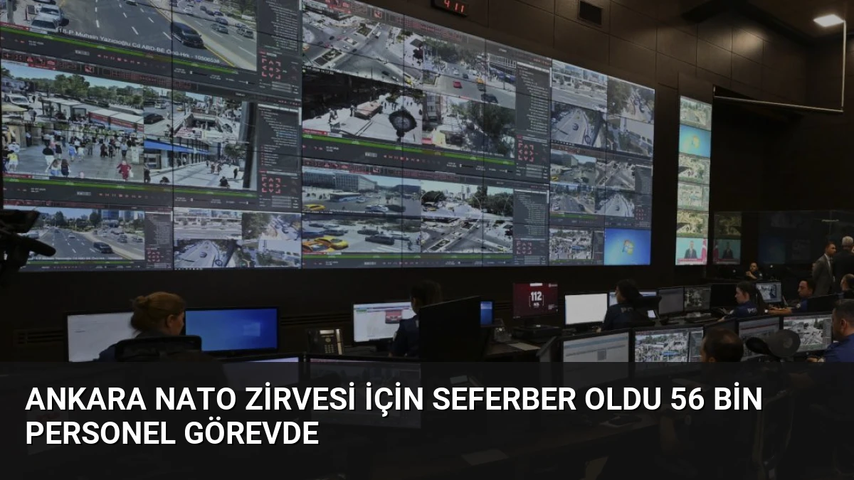 Ankara NATO Zirvesi İçin Seferber Oldu 56 Bin Personel Görevde