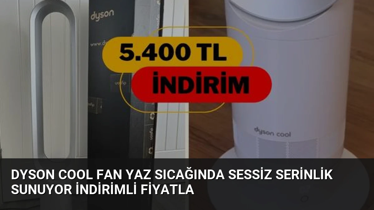 Dyson Cool Fan Yaz Sıcağında Sessiz Serinlik Sunuyor İndirimli Fiyatla