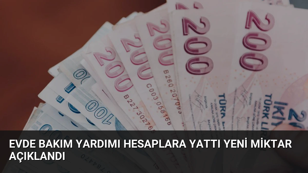 Evde Bakım Yardımı Hesaplara Yattı Yeni Miktar Açıklandı