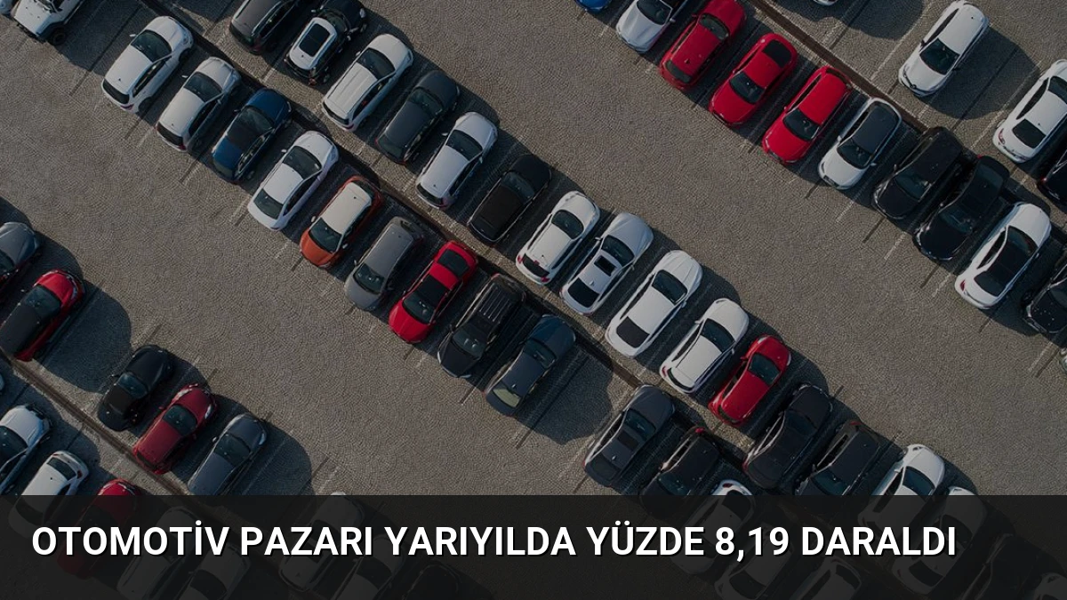 Otomotiv Pazarı Yarıyılda Yüzde 8,19 Daraldı