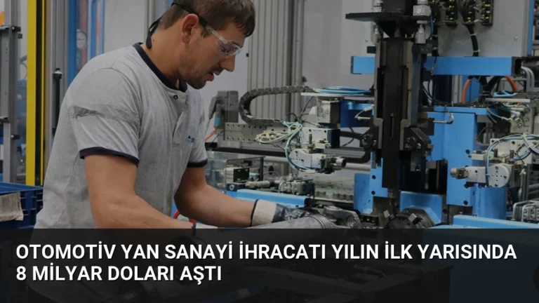 Otomotiv Yan Sanayi İhracatı Yılın İlk Yarısında 8 Milyar Doları Aştı