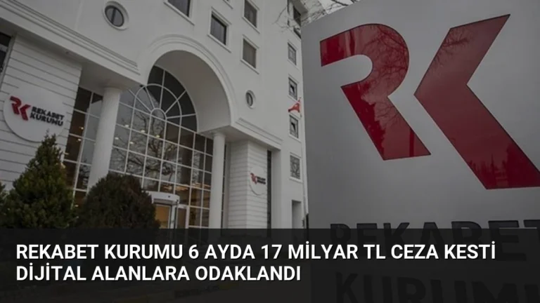 Rekabet Kurumu 6 Ayda 17 Milyar TL Ceza Kesti Dijital Alanlara Odaklandı