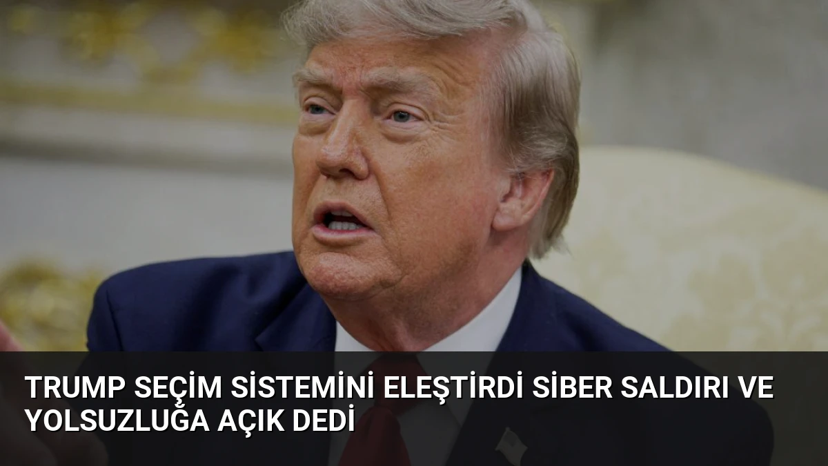 Trump Seçim Sistemini Eleştirdi Siber Saldırı ve Yolsuzluğa Açık Dedi