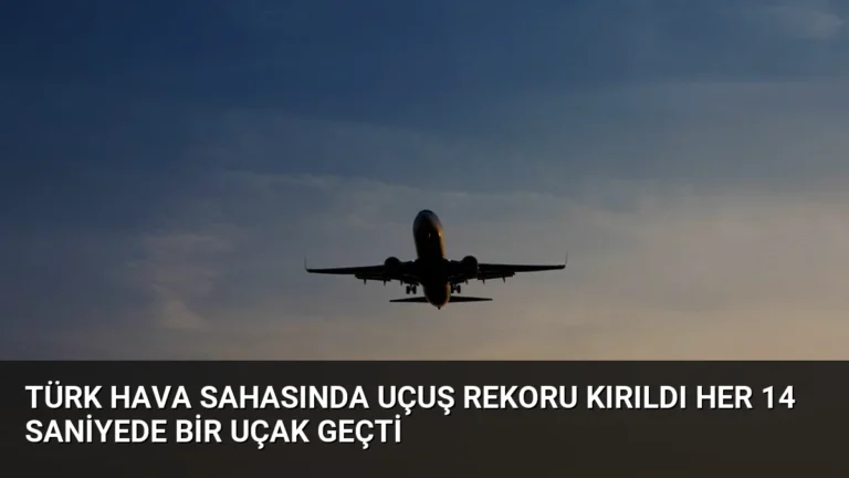 Türk Hava Sahasında Uçuş Rekoru Kırıldı Her 14 Saniyede Bir Uçak Geçti