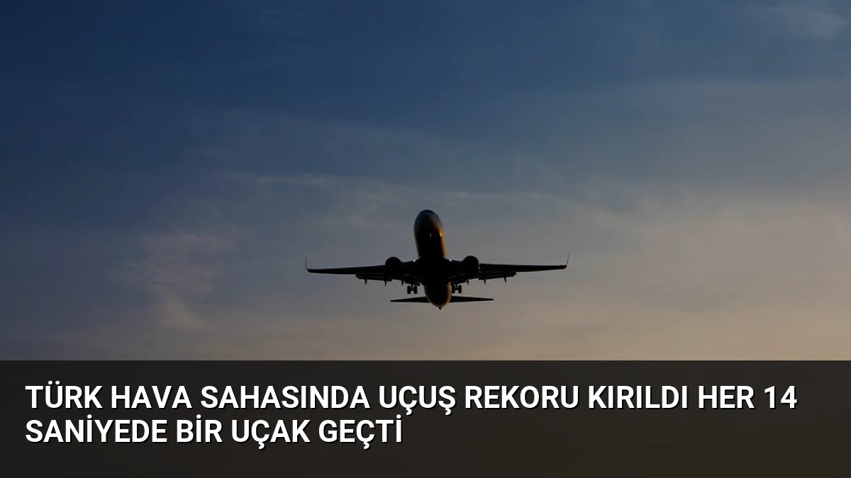 Türk Hava Sahasında Uçuş Rekoru Kırıldı Her 14 Saniyede Bir Uçak Geçti