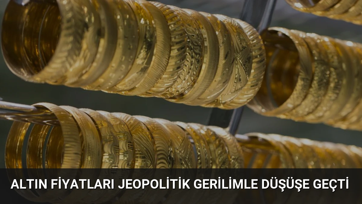Altın Fiyatları Jeopolitik Gerilimle Düşüşe Geçti