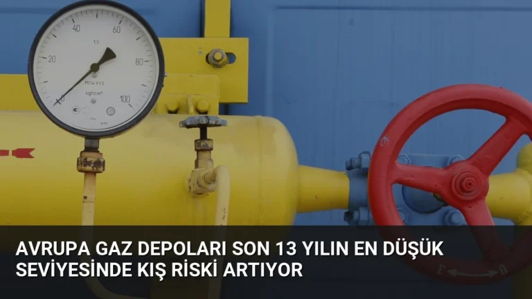 Avrupa Gaz Depoları Son 13 Yılın En Düşük Seviyesinde Kış Riski Artıyor