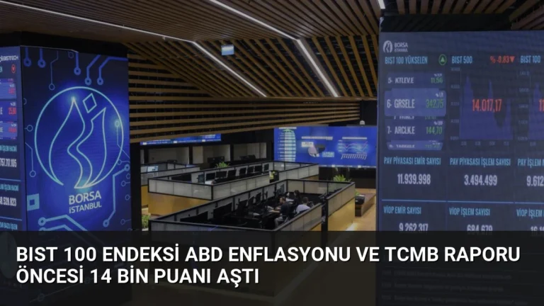 BIST 100 Endeksi ABD Enflasyonu ve TCMB Raporu Öncesi 14 Bin Puanı Aştı