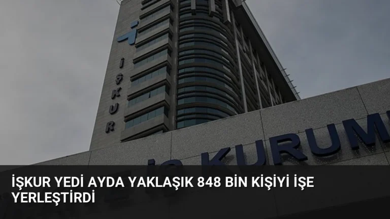İŞKUR Yedi Ayda Yaklaşık 848 Bin Kişiyi İşe Yerleştirdi