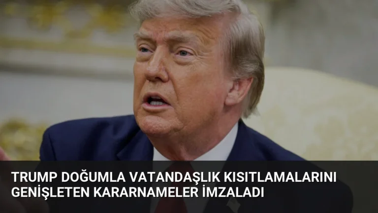 Trump Doğumla Vatandaşlık Kısıtlamalarını Genişleten Kararnameler İmzaladı