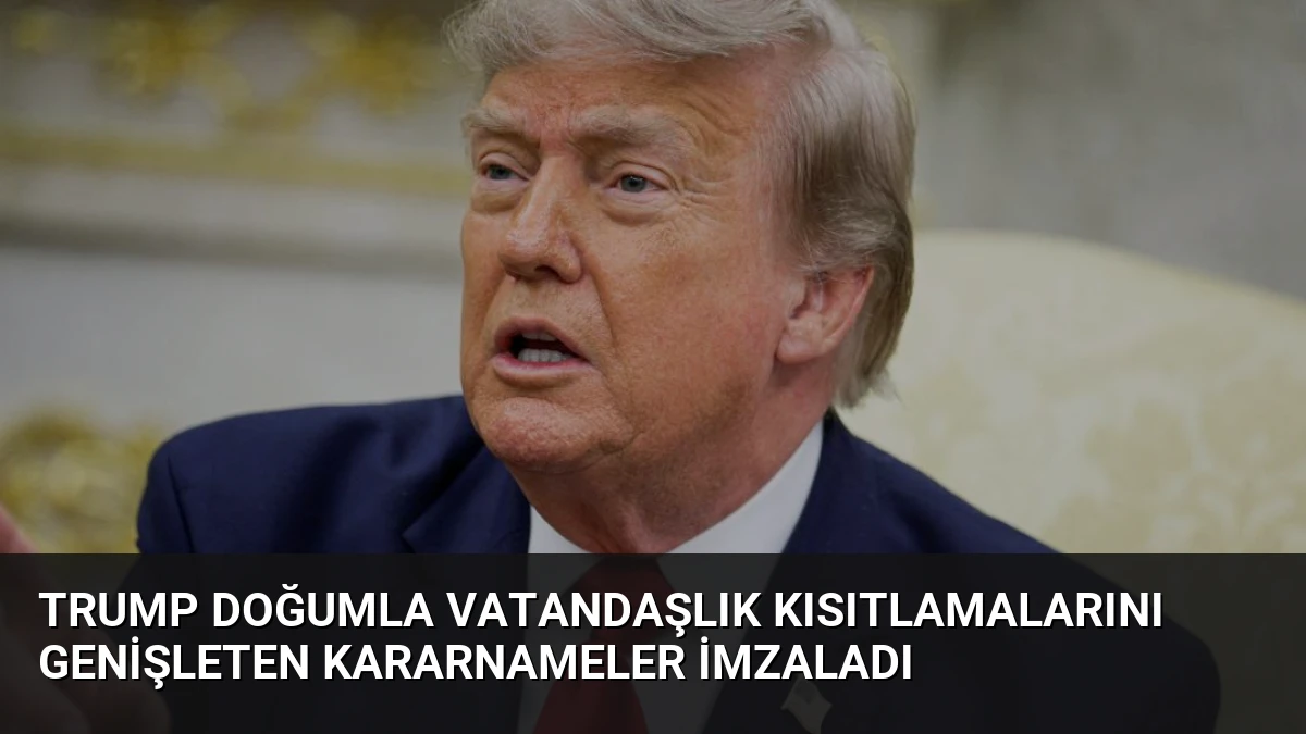 Trump Doğumla Vatandaşlık Kısıtlamalarını Genişleten Kararnameler İmzaladı