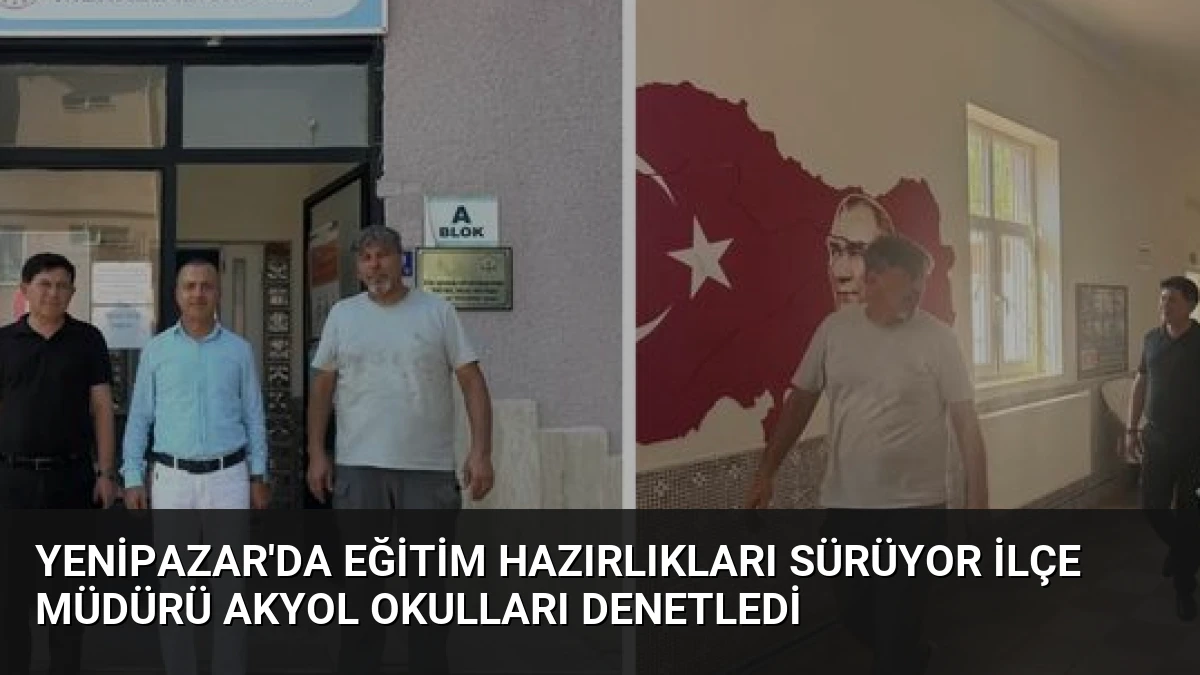 Yenipazar’da Eğitim Hazırlıkları Sürüyor İlçe Müdürü Akyol Okulları Denetledi