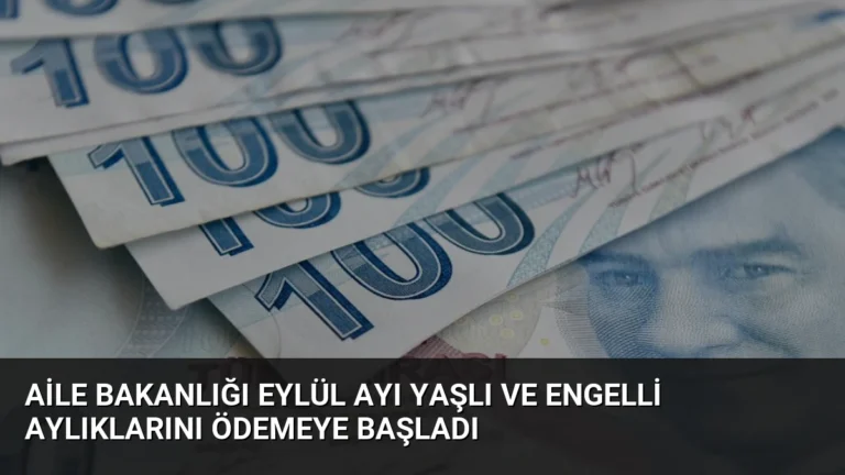 Aile Bakanlığı Eylül Ayı Yaşlı Ve Engelli Aylıklarını Ödemeye Başladı