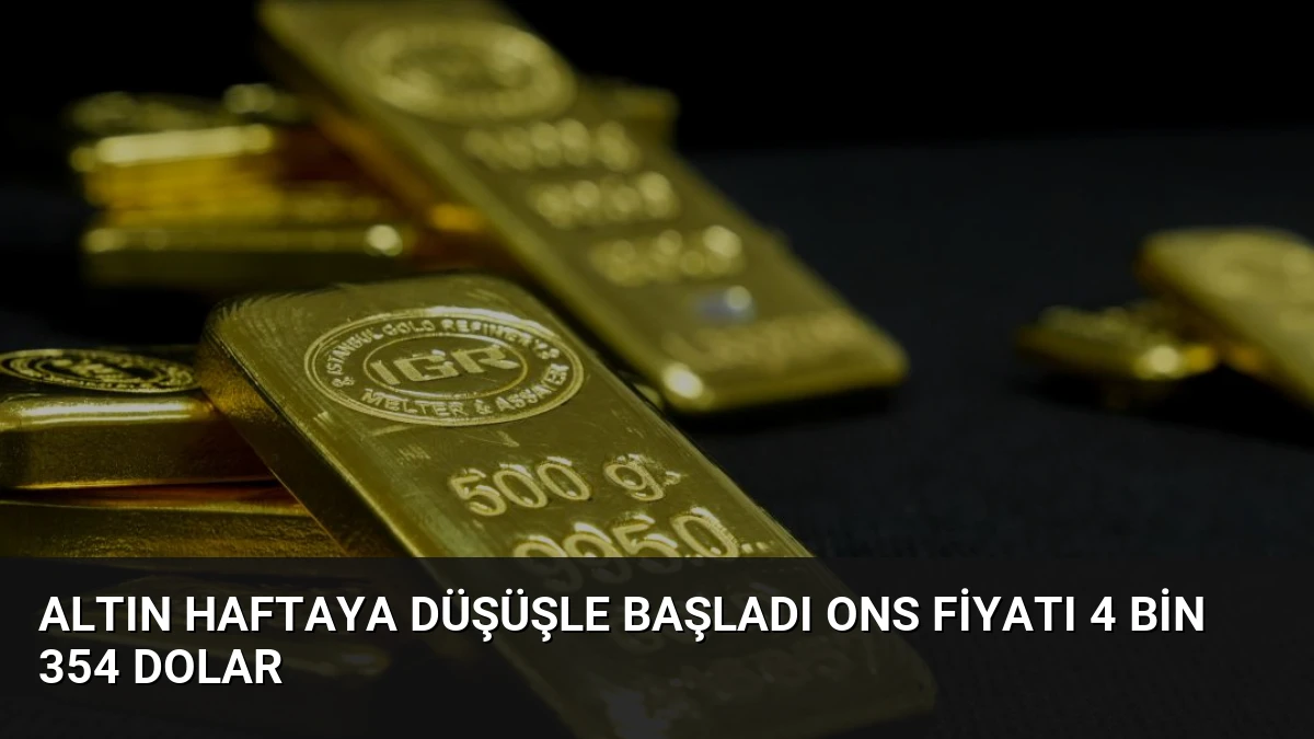 Altın Haftaya Düşüşle Başladı Ons Fiyatı 4 Bin 354 Dolar